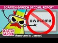 Awesome is Banned! | SPECIAL REPORT | Scratch Garden