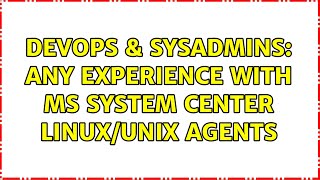 Celebrity DevOps & SysAdmins: Any experience with MS System Center Linux/UNIX agents (2 Solutions!!) Net Worth