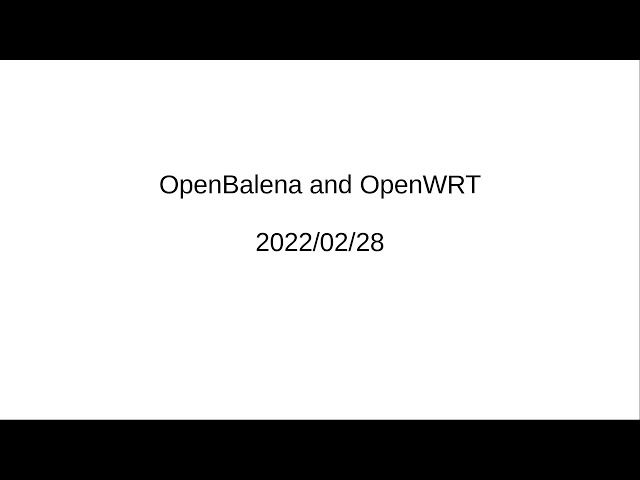 Meeting 2022/02/28: OpenBalena and OpenWRT