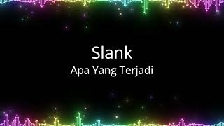 Slank - Apa Yang Terjadi