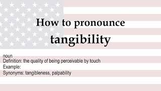 How to pronounce 'tangibility' + meaning