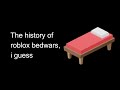 the entire history of roblox bedwars, i guess