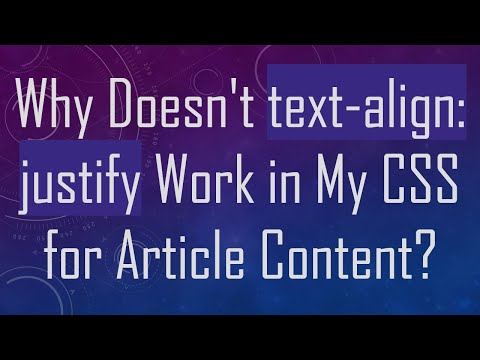 Why Doesn't text-align: justify Work in My CSS for Article Content?
