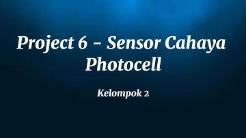 Project 6 - Sensor Cahaya Photocell | Kelompok 2