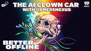 The AI Clown Car W/ Gamersnexus | Better Offline