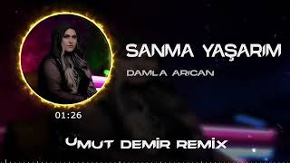 Damla Arıcan - Sanma Yaşarım ( Umut Demir Remix )
