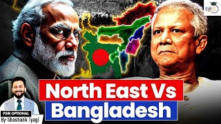 India’s Northeast at Risk The Hidden Agenda Of Bangladesh! | Shashank Tyagi | StudyIQ Optionals