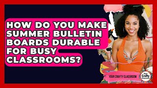 How Do You Make Summer Bulletin Boards Durable For Busy Classrooms? - Your Crafty Classroom
