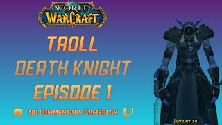 World of Warcraft Playthrough: Troll Death Knight Ep 1