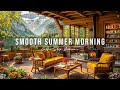 Smooth Summer Morning Jazz At Cozy Coffee Shop Ambience ÔÿÇ Å Jazz Relaxing Music For Working Studying Smooth Summer Morning Jazz At Cozy Coffee Shop Ambience ÔÿÇ Å Jazz Relaxing Music For Working Studying