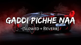 Gaddi Pichhe Naa - Slowed Reverb Ft Khan Bhaini Shipra Goyal Namyaeditz