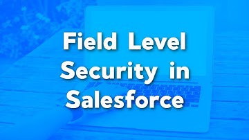 Field Level Security Explained | Field Level Security in Salesforce | Salesforce Security Tutorials