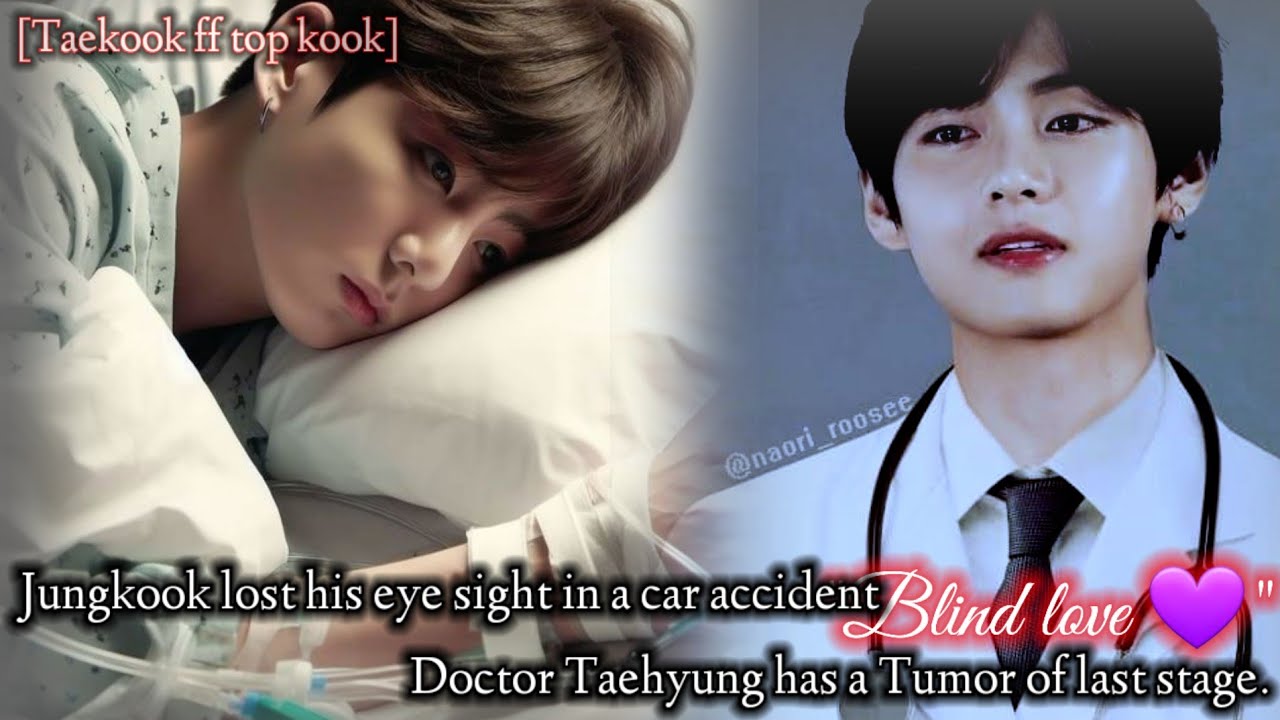 [ Blind love-1 taekook ff] when He lost his eye sight in a accident and met the Angel As His doctor