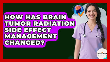 How Has Brain Tumor Radiation Side Effect Management Changed? - Brain Health Support Network