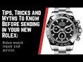 Tips, Tricks and Myths To Know Before Sending in Your New Rolex: Rolex watch repair and service.