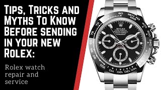 Tips, Tricks and Myths To Know Before Sending in Your New Rolex: Rolex watch repair and service.