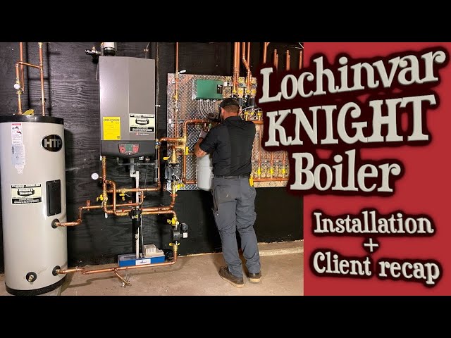 Lochinvar KNIGHT Boiler - [Installation + Client Recap] - YouTube