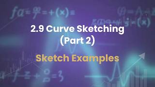 2.9 Curve Sketching (part 2) Sketch Examples