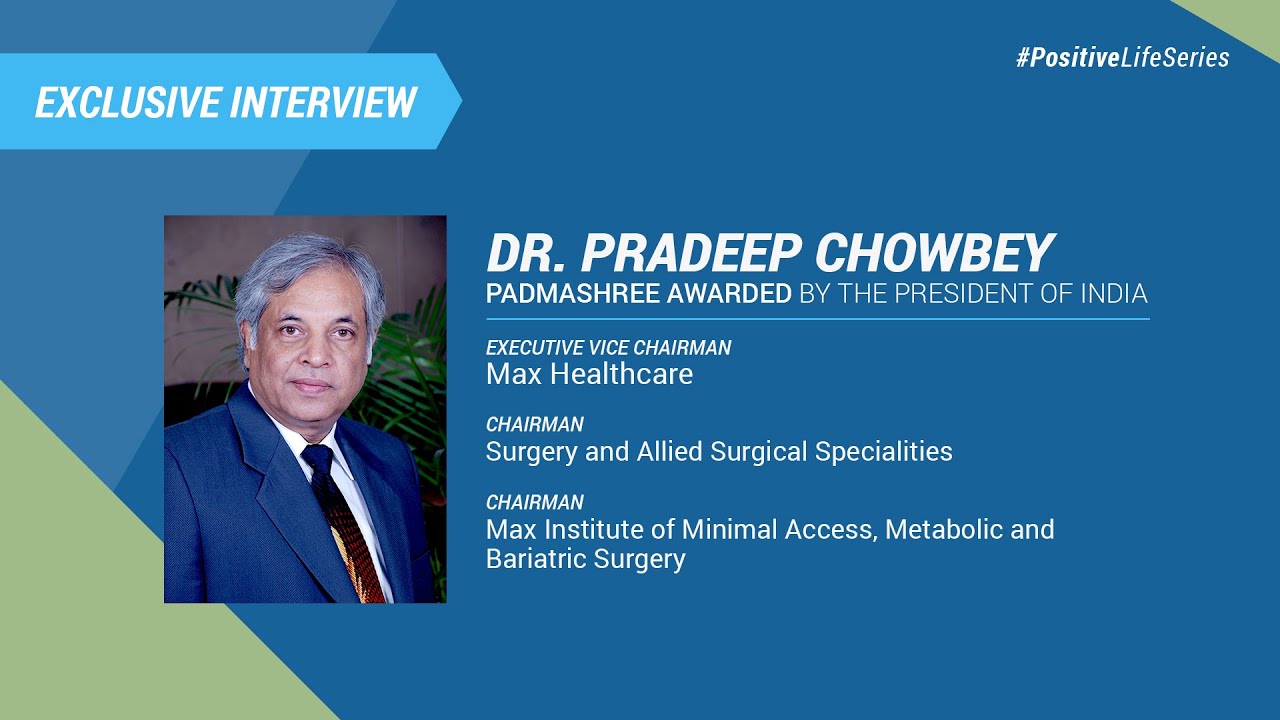 An Exclusive Interview With Dr. Pradeep Chowbey, Executive Vice Chairman- Max Healthcare
