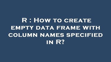 R : How to create empty data frame with column names specified in R?