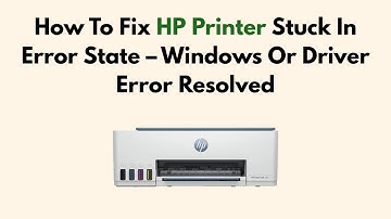 How To Fix HP Printer Stuck In Error State – Windows Or Driver Error Resolved