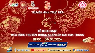 🔴TRỰC TIẾP: LÂN LÊN MAI HOA THUNG | GIẢI LÂN SƯ RỒNG QUỐC TẾ LẦN THỨ VIII - 2026 CÚP CHỢ LỚN - HTV