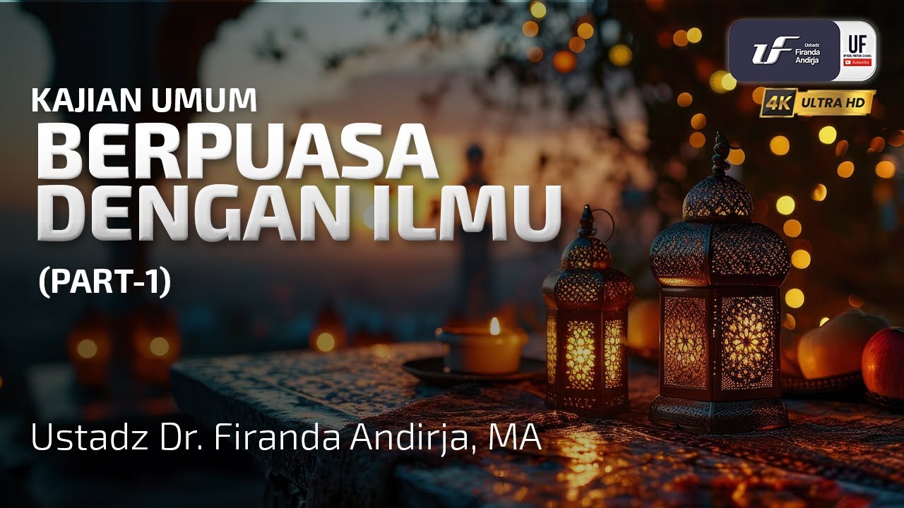 Berpuasa Dengan Ilmu (Bagian-1) - Ustadz Dr. Firanda Andirja, M.A.