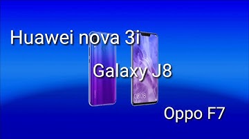 Huawei nova 3i, galaxy J8 and Oppo F7 comparison.