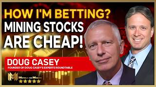 DOUG CASEY  | How I'm betting? Mining stocks are cheap!