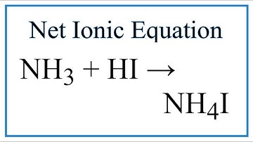 How to Write the Net Ionic Equation for NH3 + HI = NH4I