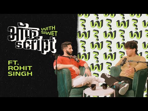 Off Script With Siwet ft. Rohit Singh