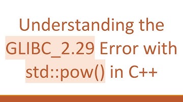 Understanding the GLIBC_2.29 Error with std::pow() in C+ +
