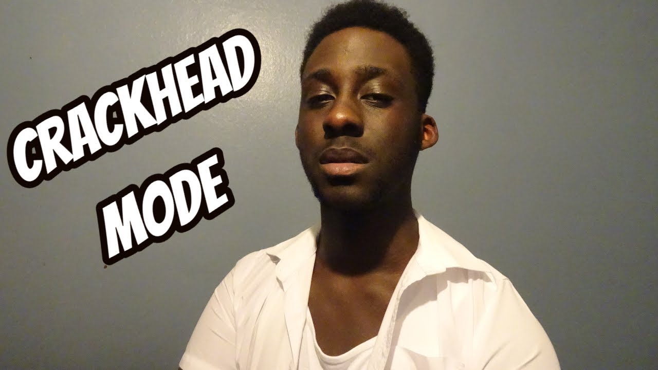 WHEN AM IN CRACKHEAD MODE YouTube