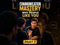 Log Tumhe Instantly Like Kyu Karte Hai? | Communication Mastery Part 7