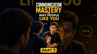 Log Tumhe Instantly Like Kyu Karte Hai? | Communication Mastery Part 7