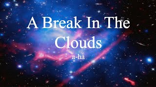 a-ha - A Break In The Clouds (lyrics)