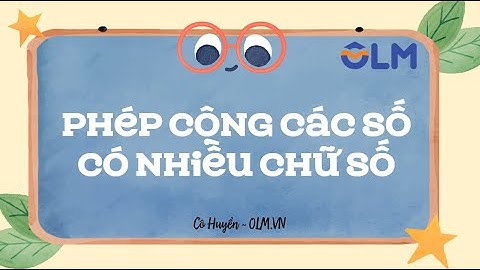 Phép cộng các số có nhiều chữ số - Toán lớp 4 [SGK mới] [OLM.VN]
