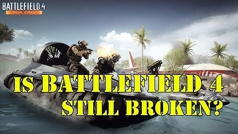 Is Battlefield 4 STILL broken?