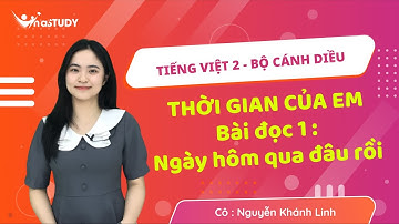 Tiếng Việt lớp 2 - Cánh diều - Bài 2: Thời gian của em. Bài đọc 1 : Ngày hôm qua đâu rồi