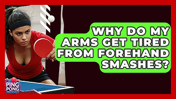 Why Do My Arms Get Tired From Forehand Smashes? - Ping Pong Prodigy