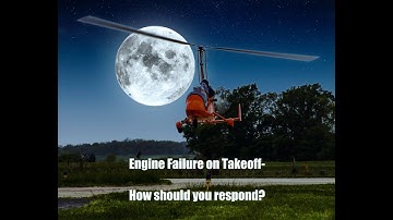 Gyroplane Engine Loss on Takeoff- How should you respond?