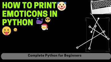 How to print Emoji in Python? Emoticons In PYTHON