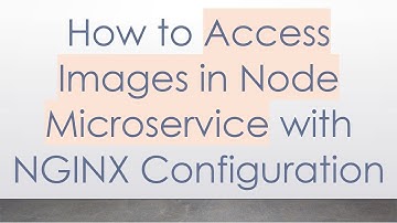 How to Access Images in Node Microservice with NGINX Configuration