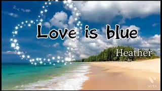 Video thumbnail of "Love is blue - Heather"