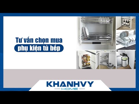 Tư vấn chọn mua phụ kiện tủ bếp- Khánh Vy Home