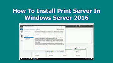 How To Install Print Server In Windows Server 2016