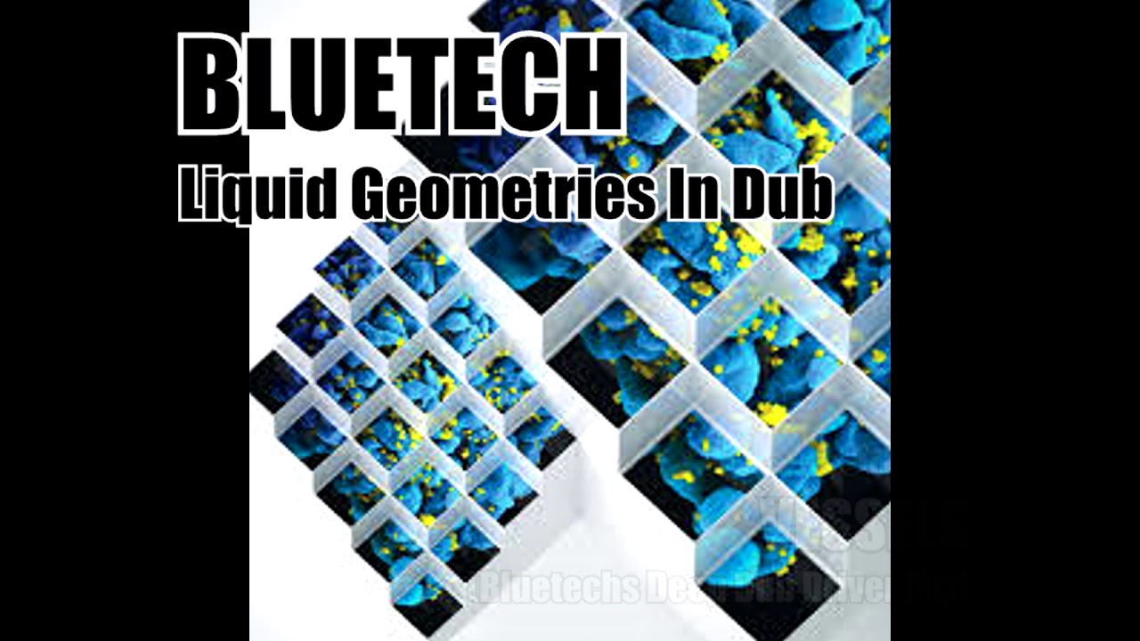 BLUETECH Liquid Geometries In Dub (July 2019)