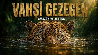 AMAZON ve ALASKA: Suyun İki Yüzü | Tam Doğa Belgeseli