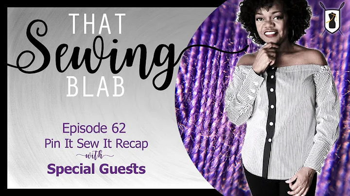 That Sewing Blab Ep. 62: Pin It Sew It Event Recap