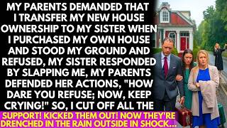After buying a house, my parents demanded I give it to my sister! When I refused, they slapped me